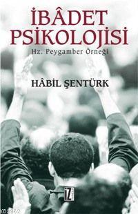 İbâdet Psikolojisi; Hz. Peygamber Örneği | Hâbil Şentürk | İz Yayıncıl