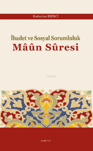 İbadet ve Sosyal Sorumluluk Mâûn Sûresi | Kutbettin Ekinci | Araştırma