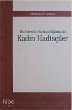 İbn Hacer'in Hocalar Bağlamında Kadın Hadisçiler | Muhammet Yılmaz | A