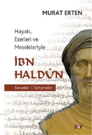 İbn Haldun; Hayatı, Eserleri ve Meseleleriyle İbn Haldun | Murat Erten