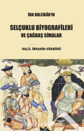 İbn Hallikan’ın Selçuklu Biyografileri ; Çağdaş Simalar | Halil İbrahi