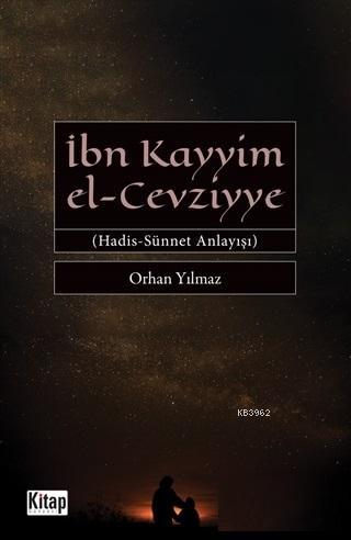 İbn Kayyim el - Cevziyye; Hadis Sünnet Anlayışı | Orhan Yılmaz | Kitap