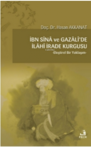 İbn Sina ve Gazali'de İlahi İrade Kurgusu;Eleştirel Bir Yaklaşım | Has