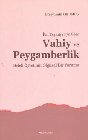 İbn Teymiyye'ye Göre Vahiy ve Peygamberlik; Selefi Öğretinin Olgusal B