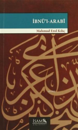 İbnü'l - Arabi | Mahmud Erol Kılıç | İSAM (İslam Araştırmaları Merkezi