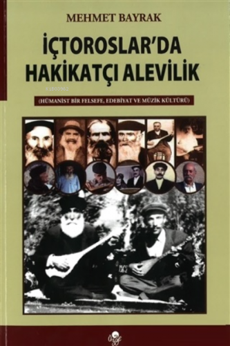 İç Toroslar’da Hakikatçı Alevilik;Hümanist Bir Felsefe, Edebiyat ve Mü