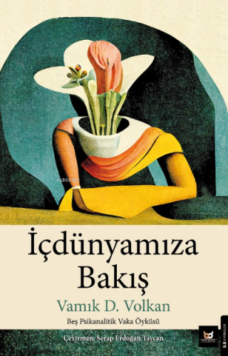 İçdünyamıza Bakış;Beş Psikanalitik Vaka Öyküsü | Vamık D. Volkan | Bey