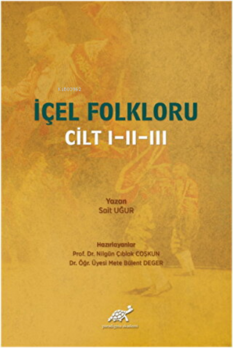 İçel Folkloru Cilt 1-2-3 | Sait Uğur | Paradigma Akademi Yayınları