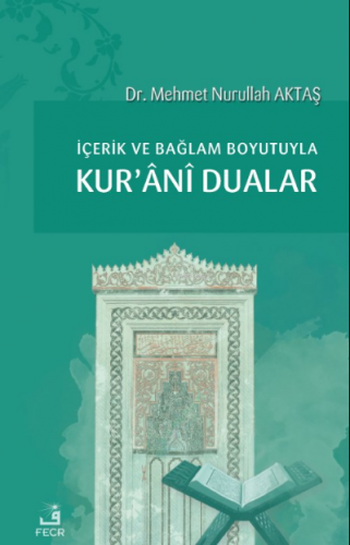 İçerik ve Bağlam Boyutuyla Kur’ânî Dualar | Mehmet Nurullah Aktaş | Fe