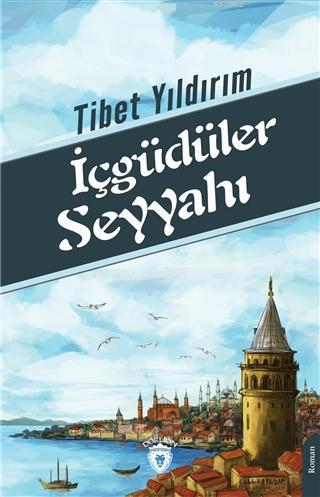 İçgüdüler Seyyahı | Tibet Yıldırım | Dorlion Yayınevi