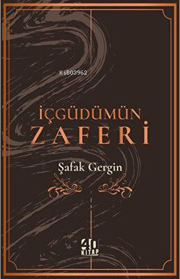 İçgüdümün Zaferi | Şafak Gergin | 40 Kitap