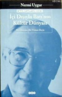 İçi Dışıyla Batı´nın Kültür Dünyası | Nermi Uygur | Yapı Kredi Yayınla