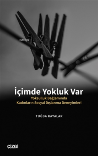 İçimde Yokluk Var;Yoksulluk Bağlamında Kadınların Sosyal Dışlanma Dene