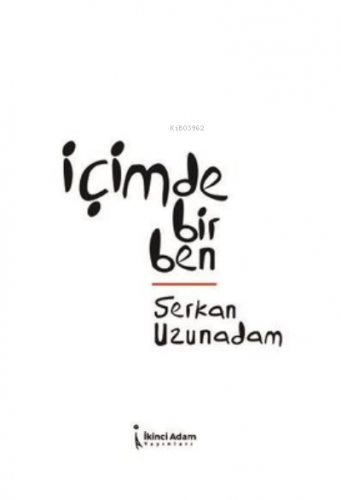 İçimdeki Bir Ben | Serkan Uzunadam | İkinci Adam Yayınları