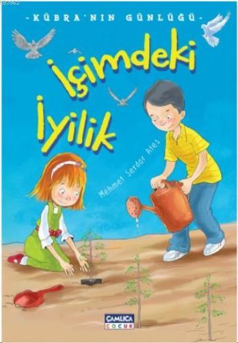 İçimdeki İyilik | Mehmet Serdar Ateş | Çamlıca Çocuk Yayınları