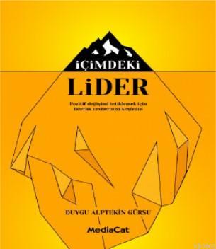 İçimdeki Lider; Pozitif Değişimi Tetiklemek İçin Liderlik Cevherinizi 