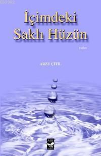 İçimdeki Saklı Hüzün | Arzu Çitil | Arı Sanat Yayınları