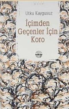 İçimden Geçenler İçin Koro | Utku Kaygusuz | Mühür Kitaplığı