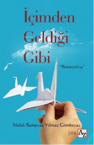 İçimden Geldiği Gibi | Melek Rumeysa Yılmaz Gömbeyaz | Az Kitap