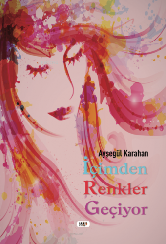 İçimden Renkler Geçiyor | Ayşegül Karahan | Tilki Kitap