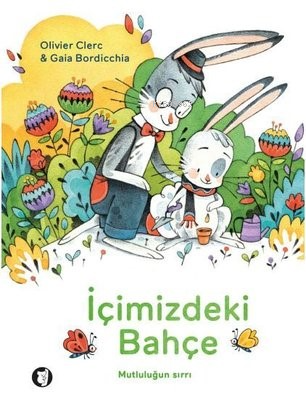 İçimizdeki Bahçe;Mutluluğun Sırrı | Olivier Clerc | Aylak Kitap