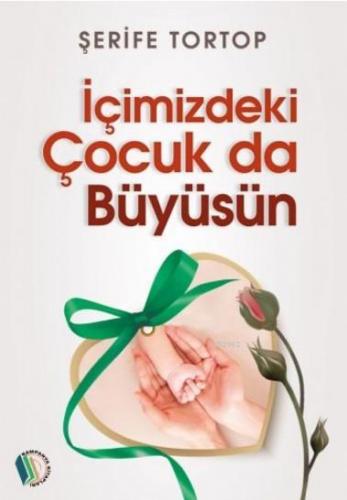 İçimizdeki Çocuk Büyüsün | Şerife Tortop | Erkam Yayınları - (Kampanya