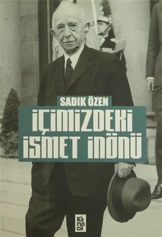 İçimizdeki İsmet İnönü | Sadık Özen | Karınca Yayınları