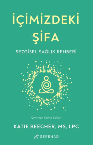 İçimizdeki Şifa;Sezgisel Sağlık Rehberi | Katie Beecher | Serenad Yayı