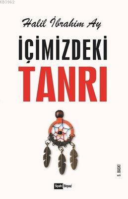 İçimizdeki Tanrı | Halil İbrahim Ay | Siyah Beyaz Yayınları