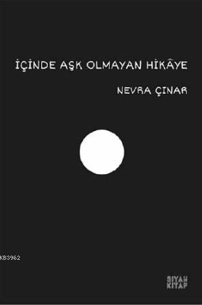 İçinde Aşk Olmayan Hikaye | Nevra Çınar | Siyah Kitap