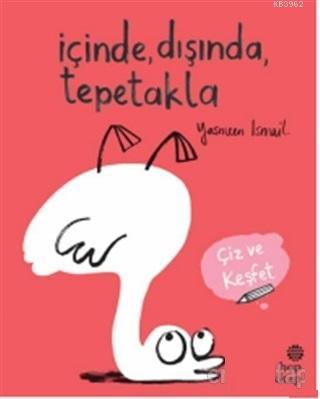 İçinde, Dışında, Tepetakla; Çiz ve Keşfet | Yasmeen Ismail | Hep Kitap