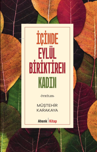 İçinde Eylül Biriktiren Kadın | Müştehir Karakaya | Ahenk Kitap