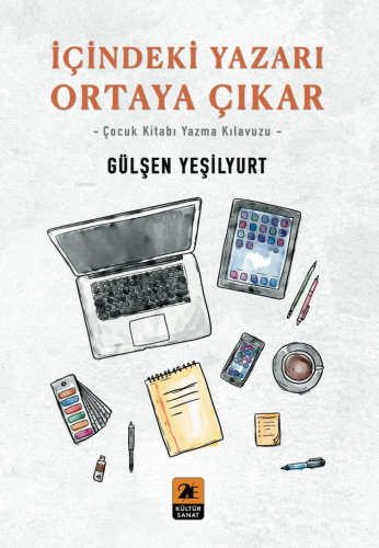 İçindeki Yazarı Ortaya Çıkar;-Çocuk Kitabı Yazma Kılavuzu- | Gülşen Ye