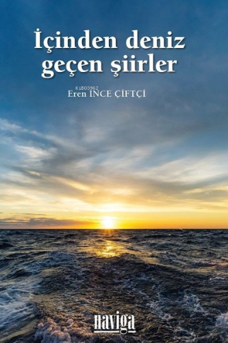 İçinden Deniz Geçen Şiirler | Eren İnce Çiftçi | Naviga Yayınları