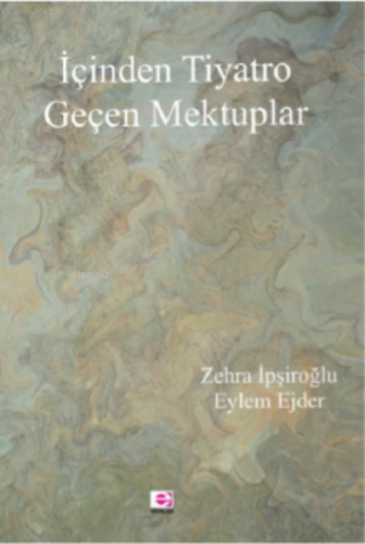 İçinden Tiyatro Geçen Mektuplar | Zehra İpşiroğlu | Punto Baskı Çözüml