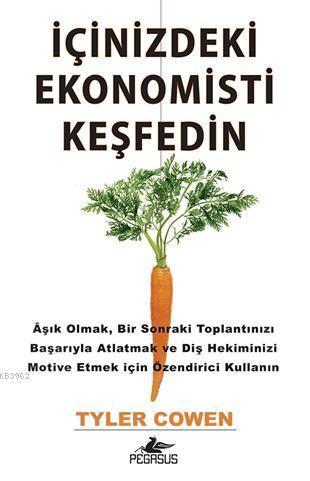 İçinizdeki Ekonomisti Keşfedin | Tyler Cowen | Pegasus Yayıncılık