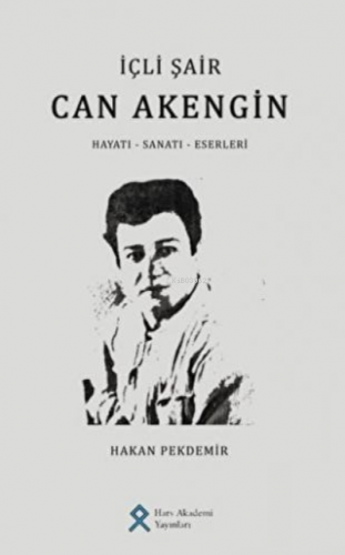 İçli Şair Can Akengin Hayatı – Sanatı – Eserleri | Hakan Pekdemir | Ha