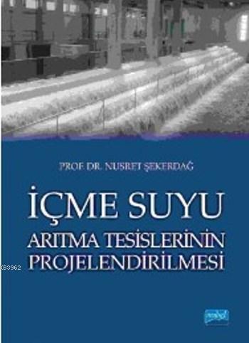 İçme Suyu; Arıtma Tesislerinin Projelendirilmesi | Nusret Şekerdağ | N