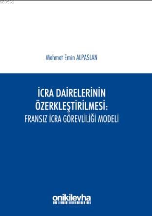 İcra Dairelerinin Özerkleştirilmesi : Fransız İcra Görevliliği Modeli 