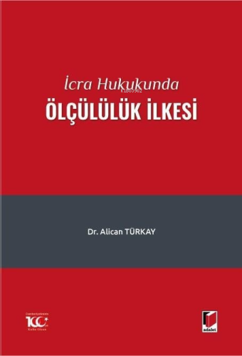 İcra Hukukunda Ölçülülük İlkesi | Alican Türkay | Adalet Yayınevi