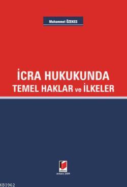 İcra Hukukunda; Temel Haklar ve İlkeler | Muhammet Özekeş | Adalet Yay