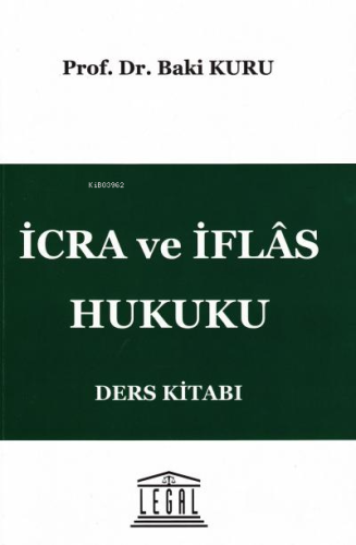 İcra ve İflâs Hukuku Ders Kitabı | Baki Kuru | Legal Yayıncılık