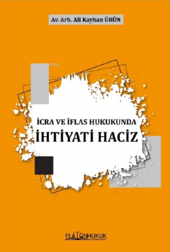 İcra ve İflas Hukukunda İhtiyati Haciz | Ali Kayhan Ürün | Platon Huku