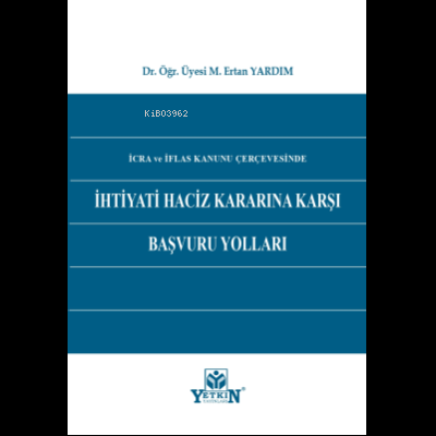 İcra ve İflas Kanunu Çerçevesinde İhtiyati Haciz Kararına Karşı Başvur