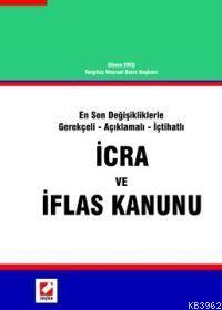 İcra ve İflas Kanunu; En Son Değişikliklerle Gerekçeli - Açıklamalı - 