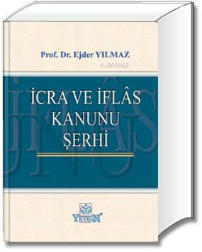 İcra ve İflâs Kanunu Şerhi | Ejder Yılmaz | Yetkin Yayınları