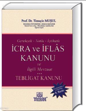 İcra ve İflâs Kanunu ve İlgili Mevzuat Tebligat Kanunu | Timuçin Muşul