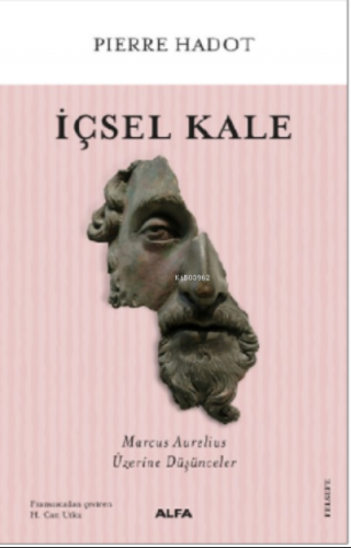 İçsel Kale;Marcus Aurelius Üzerine Düşünceler | Pierre Hadot | Alfa Ba