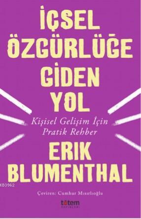 İçsel Özgürlüğe Giden Yol; Kişisel Gelişim İçin Pratik Rehber | Erik B