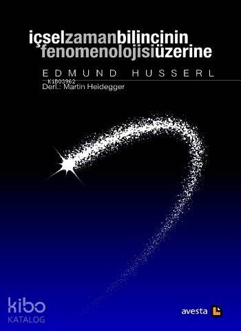 İçsel Zaman Bilincinin Fenomenolojisi Üzerine | Edmund Husserl | Avest